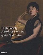 High society : American portraits of the Gilded Age : Bucerius Kunst Forum, Hamburg, June 7-August 31, 2008