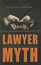The lawyer myth : a defense of the American legal profession