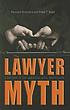 The lawyer myth : a defense of the American legal profession
