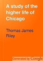 A study of the higher life of Chicago.