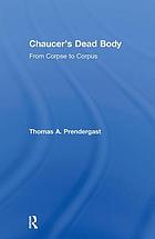 Chaucer's dead body : from corpse to corpus