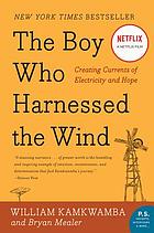 The boy who harnessed the wind : creating currents of electricity and hope