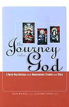 The journey into God : a forty-day retreat with Bonaventure, Francis and Clare