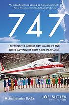 747 : creating the world's first jumbo jet and other adventures from a life in aviation