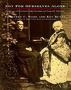 Not for ourselves alone : the story of Elizabeth Cady Stanton and Susan B. Anthony : an illustrated history