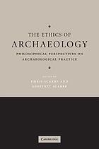 The ethics of archaeology : philosophical perspectives... por Christopher Scarre