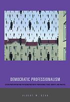 Democratic professionalism : citizen participation and the reconstruction of professional ethics, identity, and practice