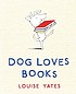 Dog loves books by  Louise Yates 