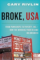 Broke, USA : from pawnshops to Poverty, Inc. : how the working poor became big business