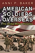 American soldiers overseas : the global military... de Anni P Baker