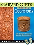 Carved gifts for all occasions : 100 simple projects for the woodcarver