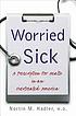 Worried sick : a prescription for health in an... 著者：  Nortin M Hadler 