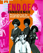 The end of innocence : photographs from the decades that defined pop : the 1950s to the 1970s