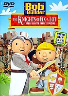 Bob the Builder. / The knights of fix-a-lot