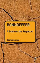 Bonhoeffer : a guide for the perplexed