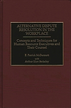 Alternative dispute resolution in the workplace : concepts and techniques for human resource executives and their counsel