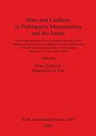 Wars and conflicts in prehispanic Mesoamerica and the Andes : selected proceedings of the conference organized by the Société des Américanistes de Belgique with the collaboration of Wayleb (European Association of Mayanists), Brussels, 16-17 November 2002