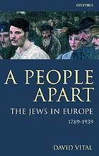 A people apart : the Jews in Europe, 1789-1939