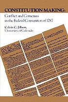 Constitution making : conflict and consensus in the Federal Convention of 1787