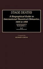 Stage deaths : a biographical guide to international theatrical obituaries, 1850 to 1990