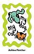 My dog, my cat 著者：  Ashlee Fletcher 