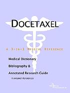 Docetaxel : a medical dictionary, bibliography, and annotated research guide to Internet references