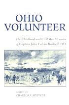 Ohio volunteer : the childhood & Civil War memoirs of Captain John Calvin Hartzell, OVI