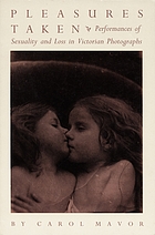 Pleasures taken : performances of sexuality and loss in Victorian photographs