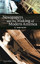 Newspapers and the making of modern America : a history