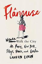 Flâneuse : women walk the city in Paris, New York, Tokyo, Venice, and London.