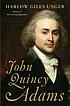 John Quincy Adams by  Harlow G Unger 