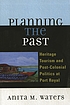 Planning the past : heritage tourism and post-colonial... by Anita M Waters
