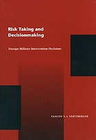 Risk taking and decisionmaking : foreign military intervension decisions