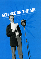 Science on the air : popularizers and personalities on radio and early television