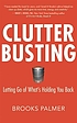 Clutter busting : letting go of what's holding... 著者：  Brooks Palmer 