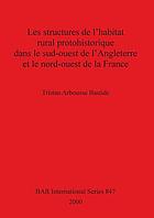 Les structures de l'habitat rural protohistorique dans le sud-ouest de l'Angleterre et le nord-ouest de la France