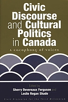 Civic discourse and cultural politics in Canada : a cacophony of voices