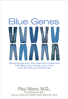 Blue genes : breaking free from the chemical imbalances that affect your moods, your mind, your life, and your love ones