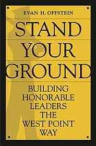 Stand your ground : building honorable leaders the West Point way