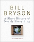 A short history of nearly everything by Bill Bryson