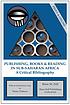 Publishing, books & reading in Sub-Saharan Africa... by  Hans M Zell 