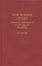 The wages of sin : America's dilemma of profit against humanity