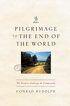 Pilgrimage to the end of the world : the road to Santiago de Compostela