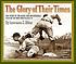 The Glory of their times : [the story of the early... de Lawrence S Ritter