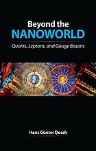 Beyond the nanoworld : quarks, leptons, and gauge bosons