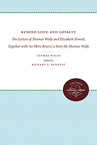 Beyond love and loyalty : the letters of Thomas Wolfe and Elizabeth Nowell ; together with No more rivers, a story