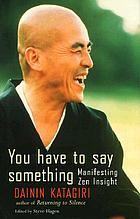 You have to say something : manifesting Zen insight
