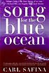 Song for the blue ocean : encounters along the... 著者：  Carl Safina 
