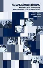 Assessing expressive learning : a practical guide for teacher-directed, authentic assessment in K-12 visual arts education
