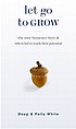 Let go to grow : why some businesses thrive and... by  Doug White 